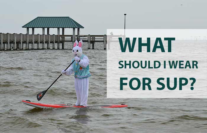 What to wear for Paddleboarding; Clothing and accessories