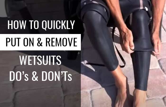How to Properly put on a Wetsuit, Remove+ Dos & Don’ts