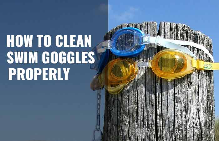 How to Clean Swimming Goggles Properly